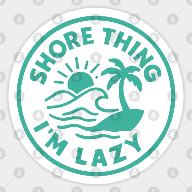Shore thing I'm Lazy Sticker by DIGITAL MERCH CREATIONS